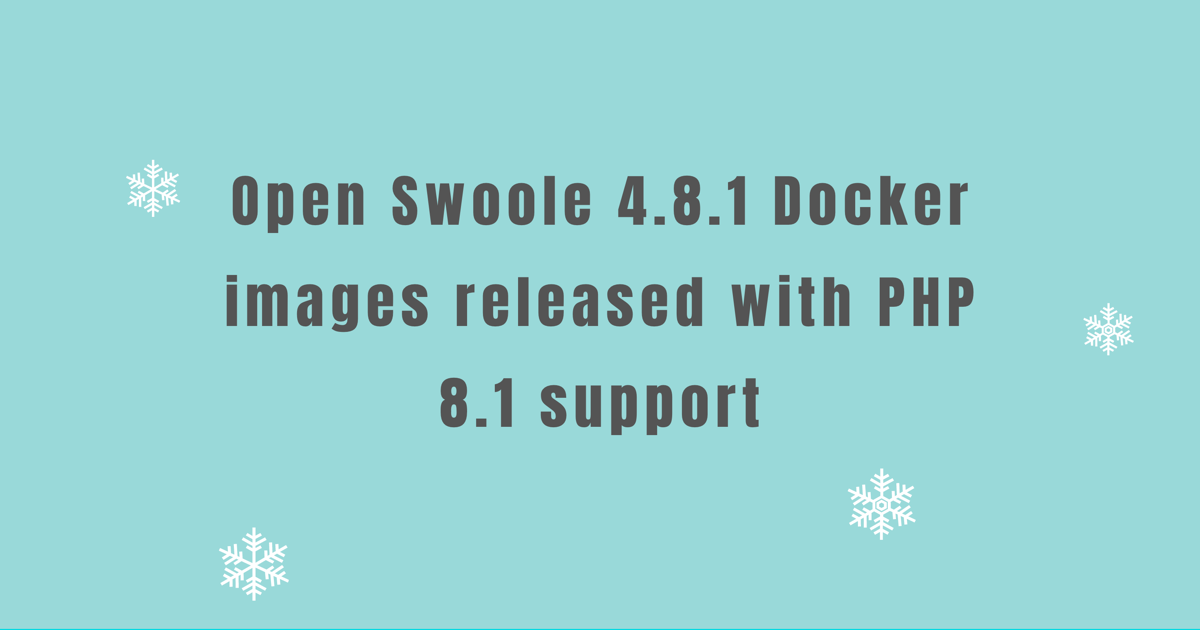 Open Swoole 4.8.1 Docker images released with PHP 8.1 support